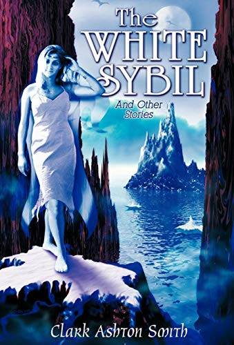 The White Sybil and Other Stories, by Clark Ashton Smith (Hardcover)