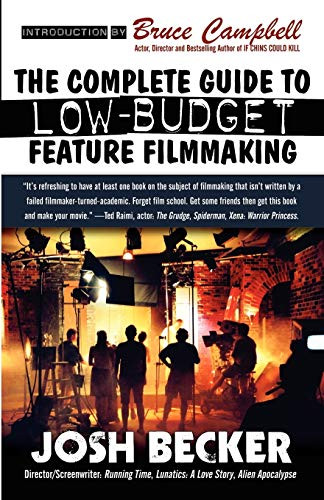 The Complete Guide to Low-Budget Feature Filmmaking, by Josh Becker (Paperback)