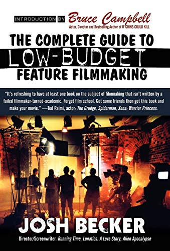 The Complete Guide to Low-Budget Feature Filmmaking, by Josh Becker (Hardcover)