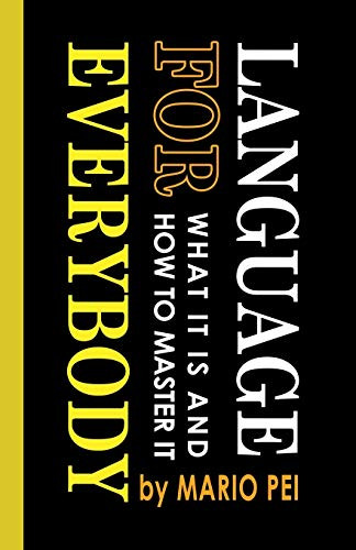 Language for Everybody: What It Is and How to Master It, by Mario Pei (Paperback)