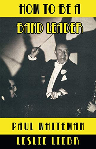 How to Be a Band Leader, by Paul Whiteman (Paperback)