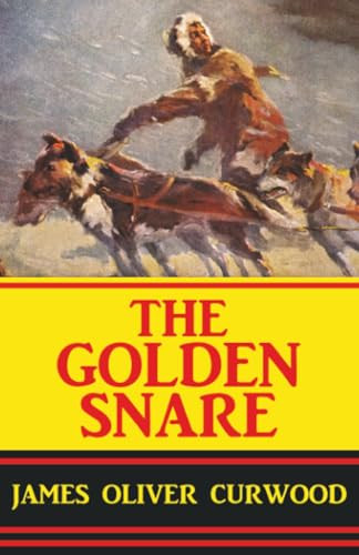 The Golden Snare, by James Oliver Curwood (Paperback)