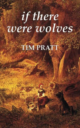 If There Were Wolves, by Tim Pratt (Paperback)