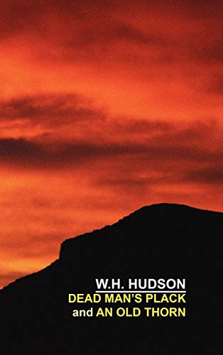 Dead Man's Plack and An Old Thorn, by W.H. Hudson and William, Henry Hudson (Hardcover)