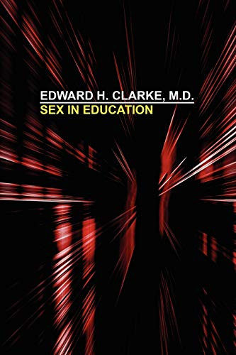 Sex in Education, by Edward H. Clarke (Paperback)