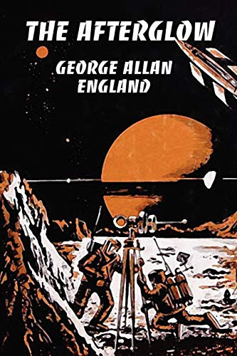 The Afterglow, by George, Allan England (Paperback)
