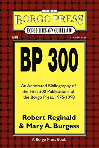 BP 300: An Annotated Bibliography of the Publications of the Borgo Press, 1976-1998, by R. Reginald, Robert Reginald, and Mary A. Burgess (Paperback)