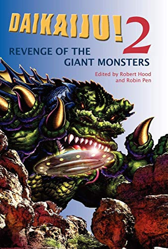 Daikaiju! 2 Revenge of the Giant Monsters, edited by Robert Hood and Robin Penn (Hardcover)
