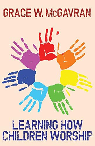 Learning How Children Worship, by Grace W. McGavran (Paperback)