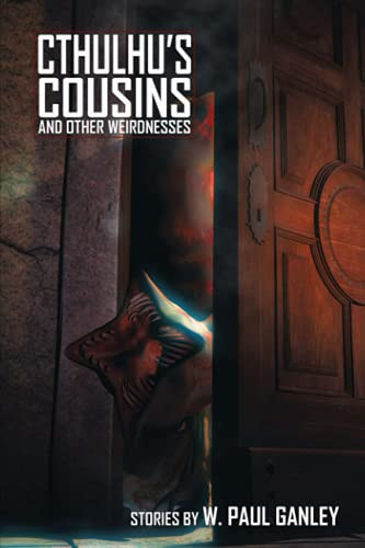 Cthulhu's Cousins and Other Weirdnesses, by W. Paul Ganley (Paperback)