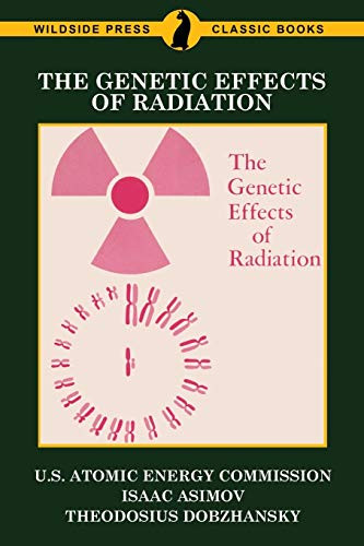The Genetic Effects of Radiation, by U.S. Atomic Energy Commission, Isaac Asimov, and Theodosius Dobzhansky (Paperback)