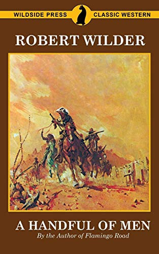 A Handful of Men: By the Author of Flamingo Road, by Robert Wilder (Paperback)