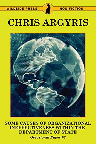 Some Causes of Organizational Ineffectiveness Within the Department of State, by Chris Argyris (Paperback)