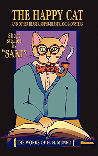 The Happy Cat: Beasts, Super-Beasts, and Monsters, by Saki and H. H. Munro (Hardcover)