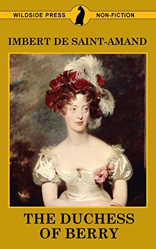 The Duchess of Berry and the Court of Louis XVIII, by Imbert De Saint-Amand (Paperback)