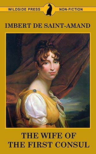 The Wife of the First Consul, by Imbert De Saint-Amand (Paperback)