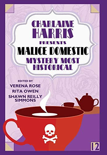 Charlaine Harris Presents Malice Domestic 12: Mystery Most Historical, by Verena Rose, Shawn Reilly Simmons, and Rita Owen (Hardcover)