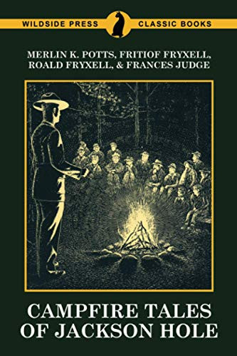 Campfire Tales of Jackson Hole, by Merlin K. Potts, Fritiof Fryxell, and Roald Fryxell (Paperback)