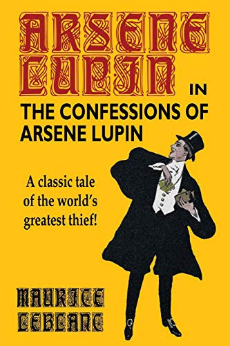 The Confessions of Arsene Lupin, by Maurice Leblanc (Paperback)