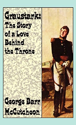Graustark: The Story of a Love Behind a Throne, by George Barr McCutcheon (Hardcover)