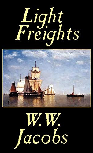 Light Freights, by W. W. Jacobs (Hardcover)