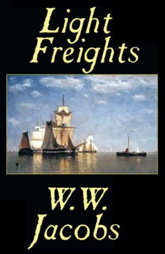 Light Freights, by W.W. Jacobs and W. W. Jacobs (Paperback)