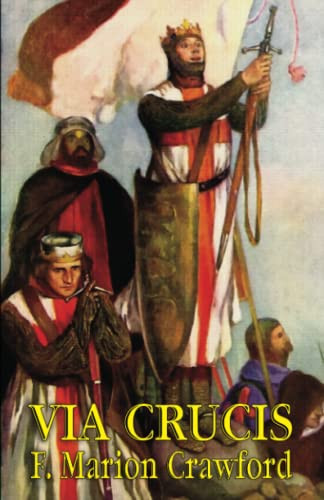 Via Crucis: A Romance of the Second Crusade, by F. Marion Crawford (Paperback)