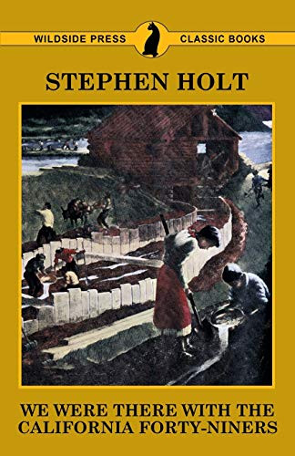 We Were There with the California Forty-Niners, by Stephen Holt (Paperback)