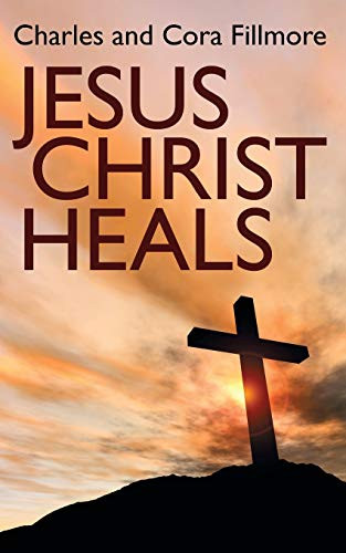 Jesus Christ Heals, by Charles Fillmore and Cora Fillmore (Paperback)