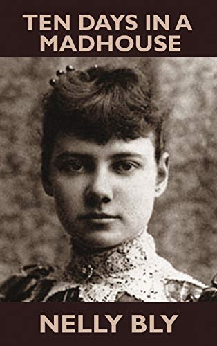 Ten Days in a Mad-House, by Nelly Bly (Hardcover)