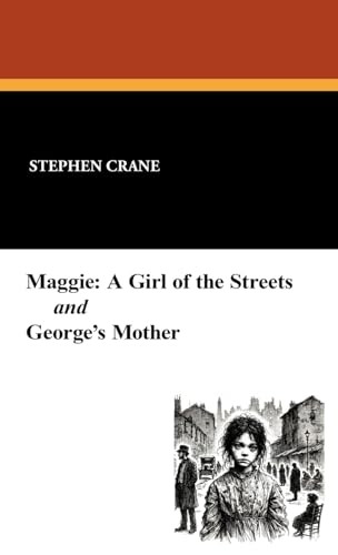 Maggie: A Girl of the Streets and George's Mother, by Stephen Crane (Hardcover)