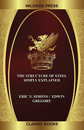 The Structure of Steel Simply Explained, by Eric N. Simons and Edwin Gregory (Paperback)