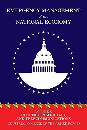 Emergency Management of the National Economy: Volume X: Electric Power, Gas, and Telecommunications, by Industrial College of the Armed Forces (Paperback)