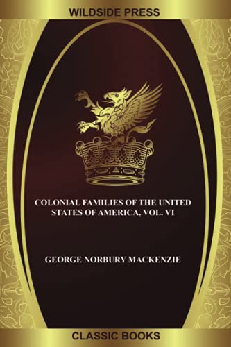 Colonial Families of the United States of America, Vol. VI, edited by George Norbury MacKenzie (Paperback)
