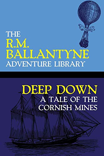 Deep Down: A Tale of the Cornish Mines, by R.M. Ballantyne (Paperback)