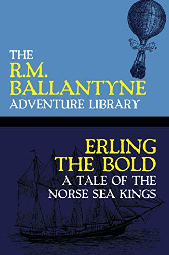 Erling the Bold: A Tale of the Norse Sea Kings, by R.M. Ballantyne (Paperback)