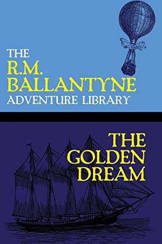 The Golden Dream, by R.M. Ballantyne (Paperback)