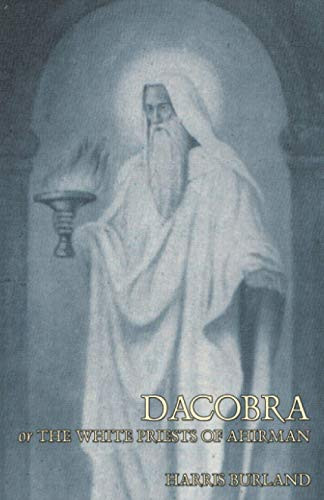 Dacobra, or The White Priests of Ahriman, by Harris Burland (Paperback)