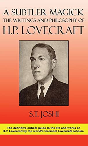 A Subtler Magick: The Writings and Philosophy of H. P. Lovecraft, by S. T. Joshi (Hardcover)