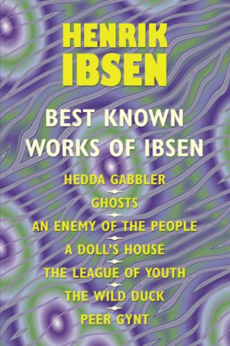 The Best Known Works of Ibsen: Ghosts, Hedda Gabler, Peer Gynt, A Doll's House, and More, by Henrik Ibsen (Paperback)