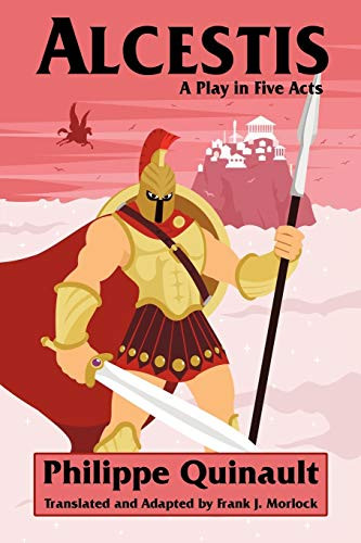 Alcestis: A Play in Five Acts, by Philippe Quinault (Paperback)