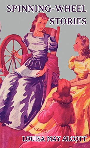 Spinning-Wheel Stories, by Louisa May Alcott (Hardcover)