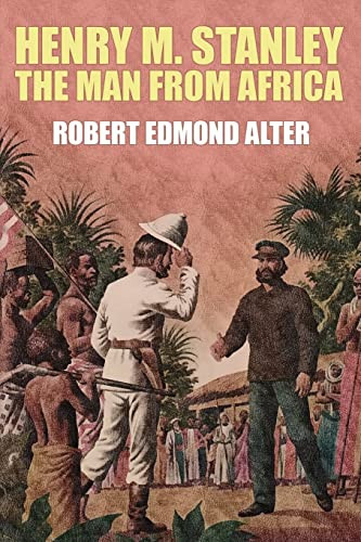 Henry M. Stanley-The Man From Africa, by Robert Edmond Alter (Paperback)