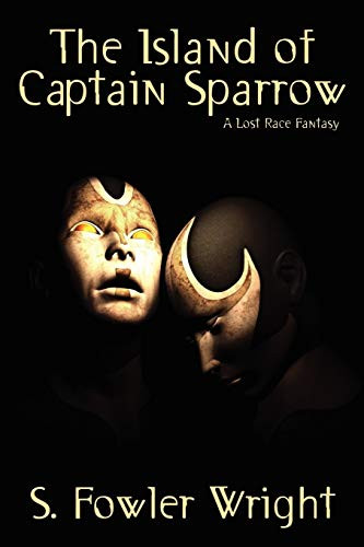 The Island of Captain Sparrow: A Lost Race Fantasy, by S. Fowler Wright (Paperback)