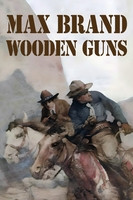 Wooden Guns, by Max Brand (Paperback)