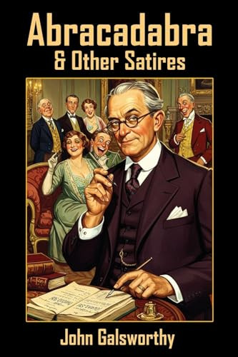 Abracadabra & Other Satires, by John Galsworthy (Paperback)