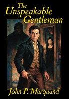 The Unspeakable Gentleman, by John P. Marquand (Hardcover)