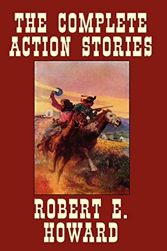 The Complete Action Stories, by Robert E. Howard (Paperback)