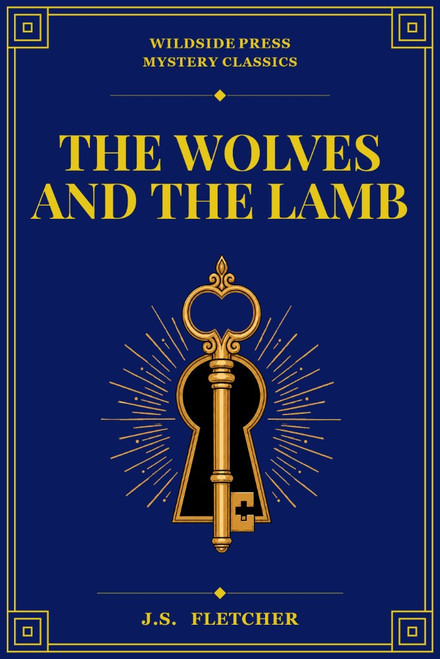 The Wolves and the Lamb, by J.S. Fletcher (Paperback)
