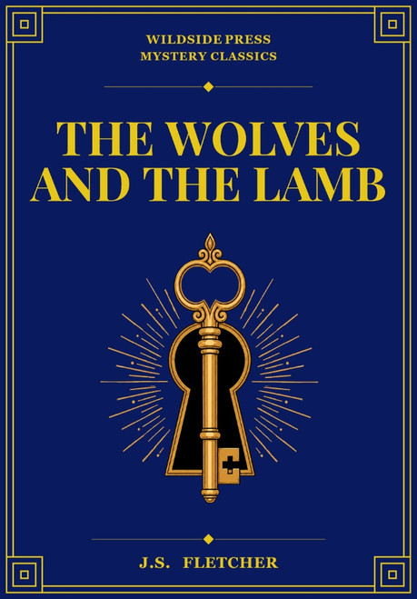 The Wolves and the Lamb, by J.S. Fletcher (Hardcover)